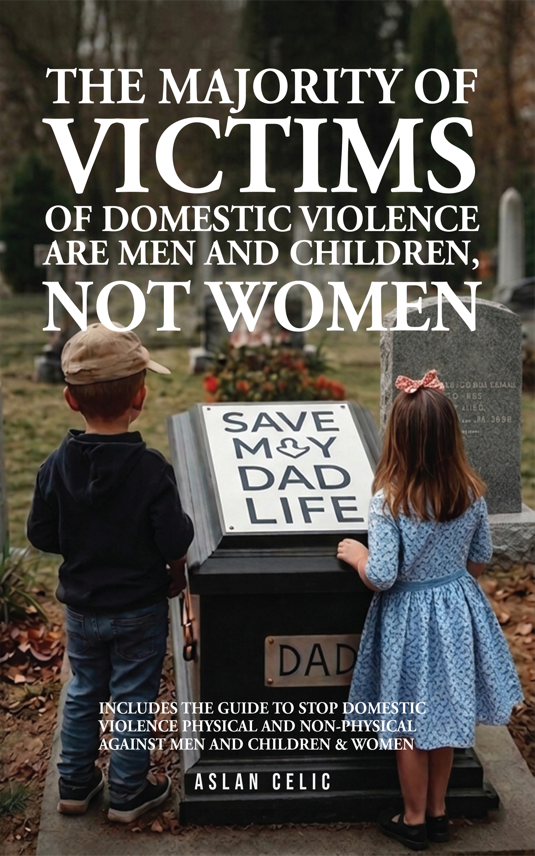 This book is dedicated to ending domestic violence against millions of men and children, and to fighting discrimination against men.