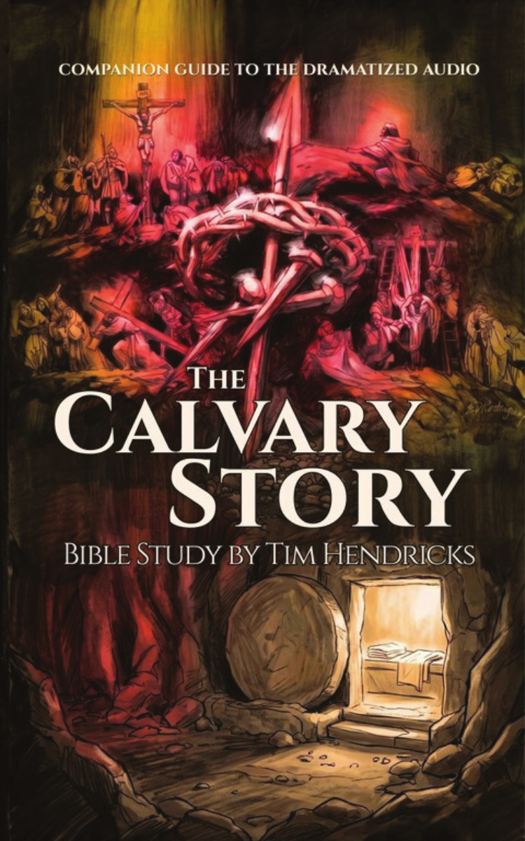 The Calvary Story: Bible Study, by Tim Hendricks